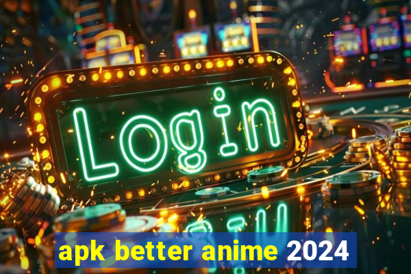 apk better anime 2024